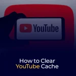 Clear YouTube Cache