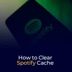 How to Clear Spotify Cache