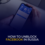 How to Unblock Facebook in Russia 2026