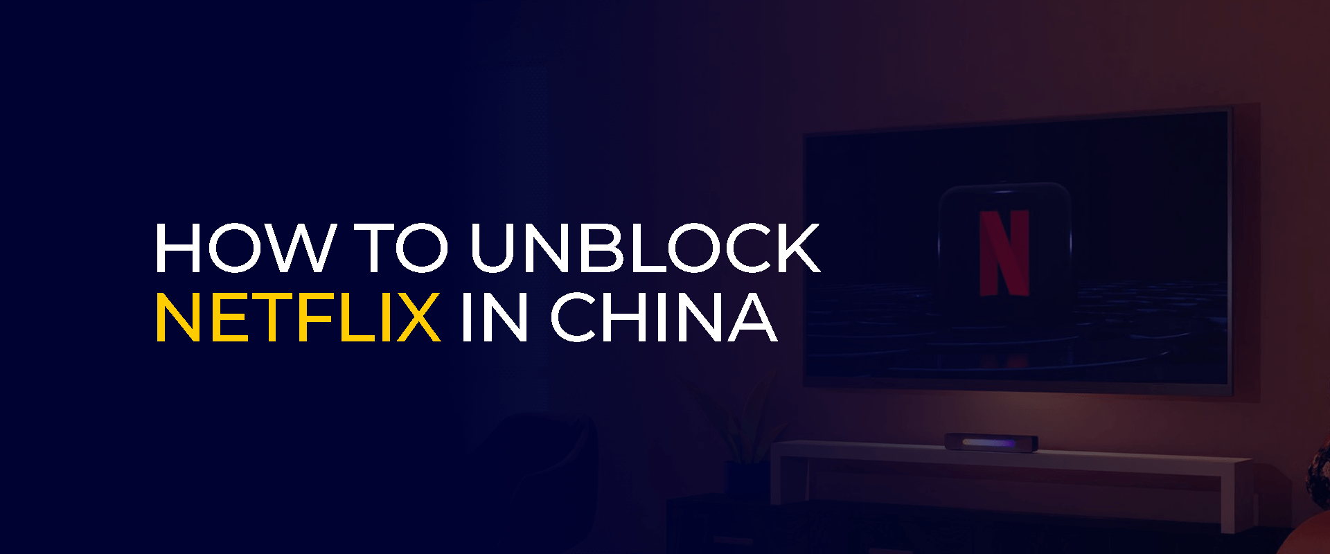 How to Unblock Netflix in China