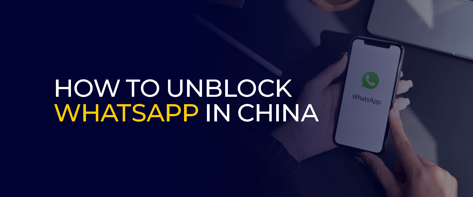 How to Unblock WhatsApp in China
