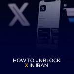 How to Unblock X (Twitter) in Iran