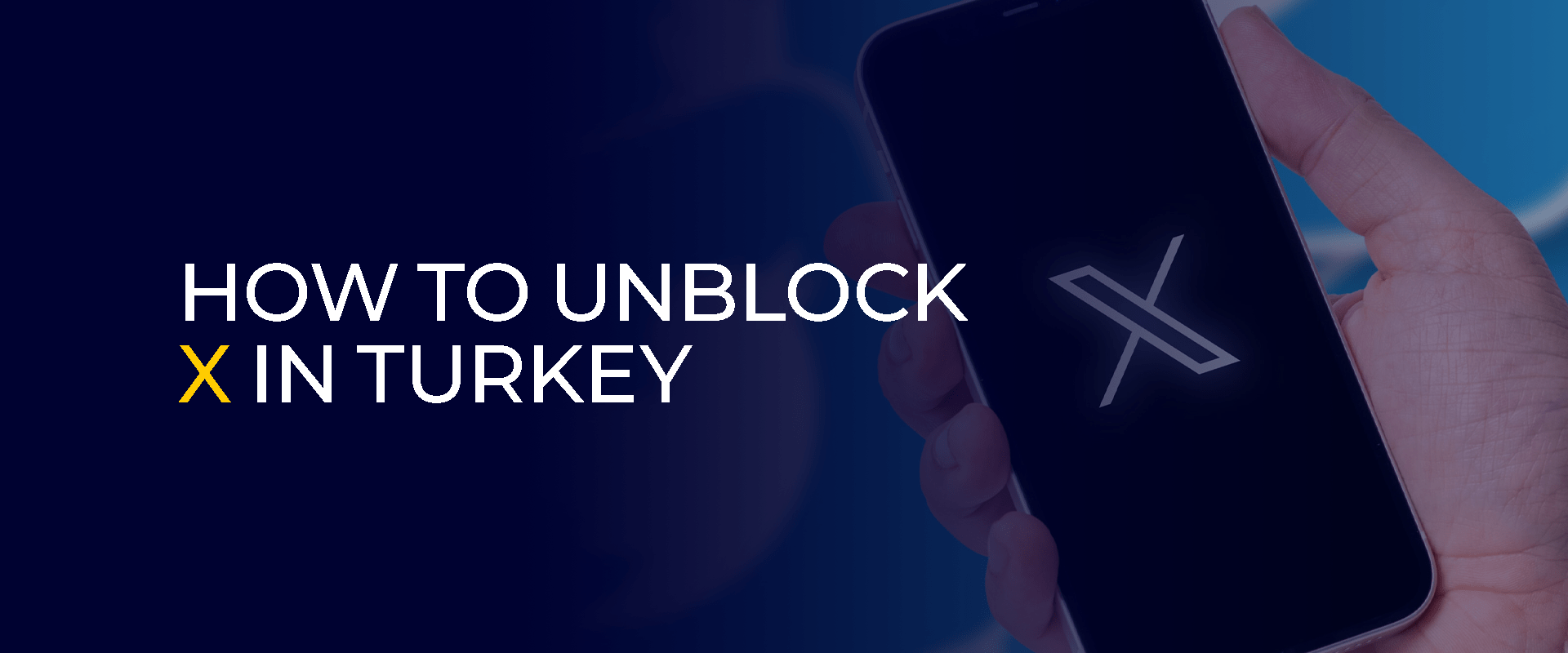 How to Unblock X (Twitter) in Turkey