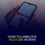 How to Unblock YouTube in Iran