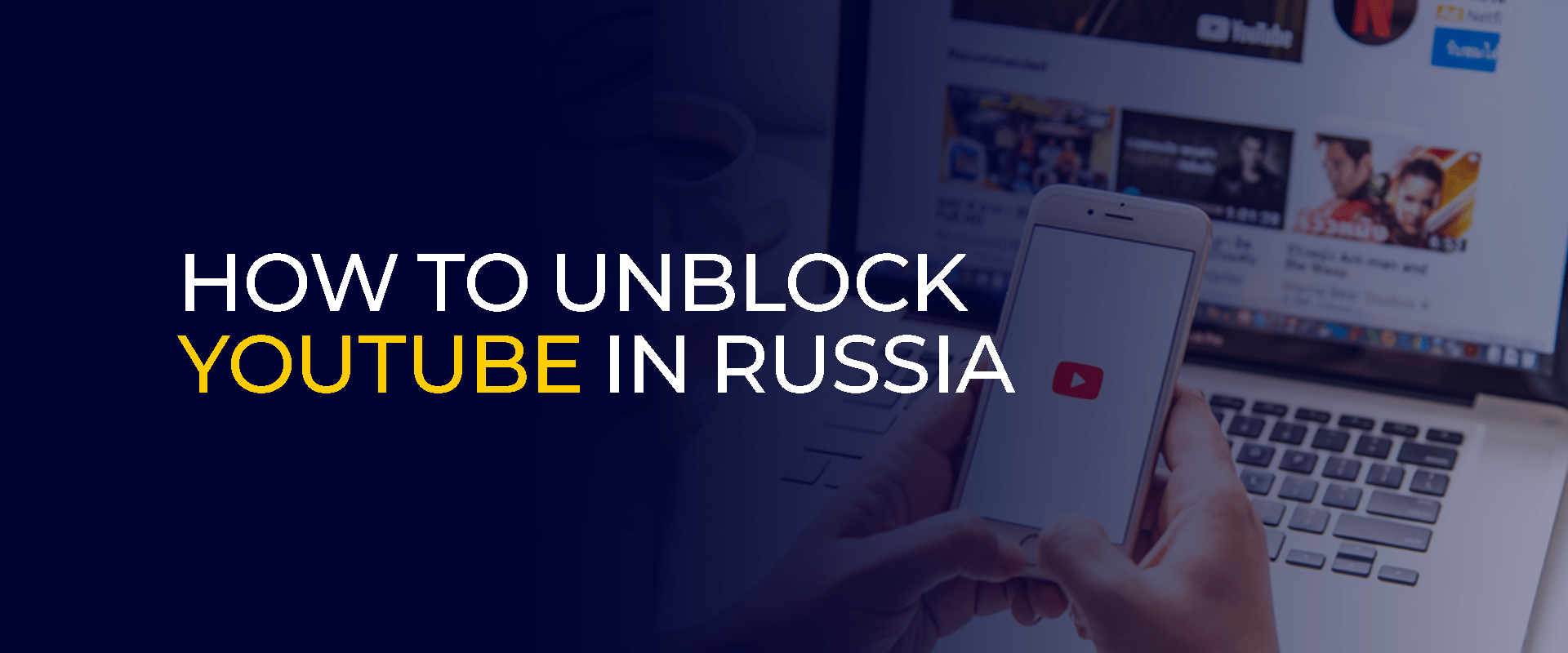 How to Unblock YouTube in Russia 2026
