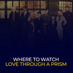 Where to Watch Love Through a Prism