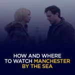 How and Where to Watch Manchester by the Sea 2026