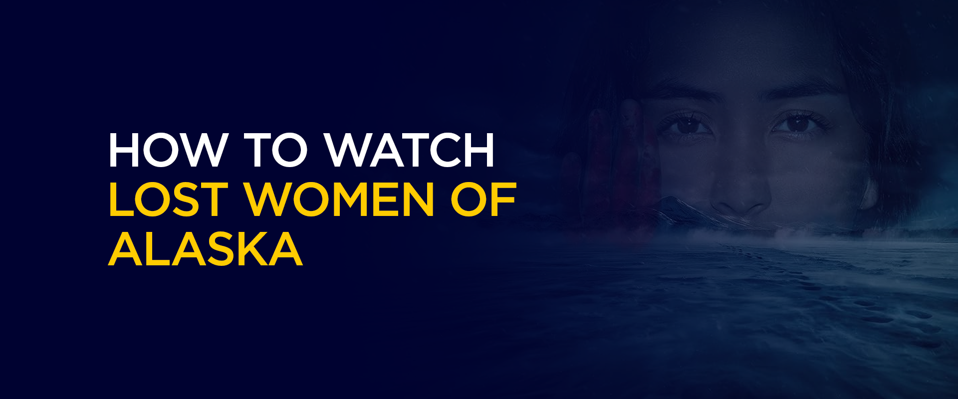 How to Watch Lost Women of Alaska Outside the US