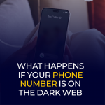 What Happens If Your Phone Number Is On the Dark Web