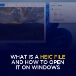 What is a HEIC file and How to Open It on Windows