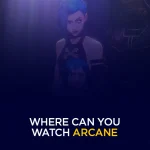 Where Can You Watch Arcane Complete Viewing Guide