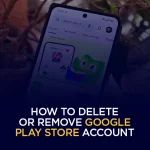 How to Delete or Remove Google Play Store Account
