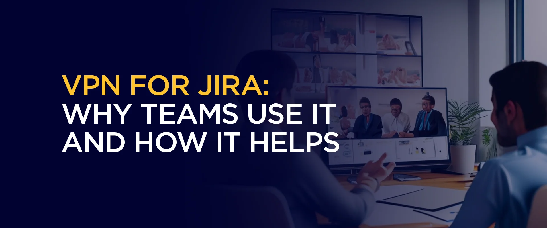 VPN for Jira Why Teams Use It and How It Helps