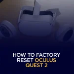 How to Factory Reset Oculus Quest 2