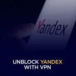 Unblock Yandex with VPN