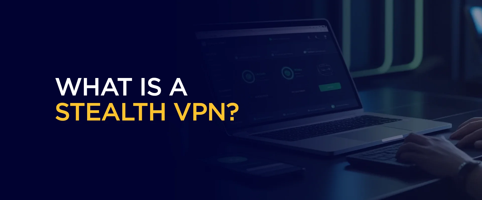 What Is a Stealth VPN