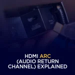 HDMI ARC (Audio Return Channel) Explained