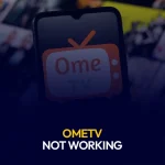 OmeTV Not Working